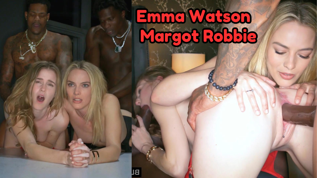 Emma Watson And Margot Robbie Interracial Sex Porn